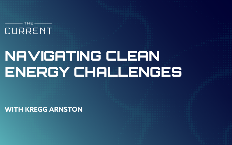 Navigating Clean Energy Challenges with Kregg Arnston