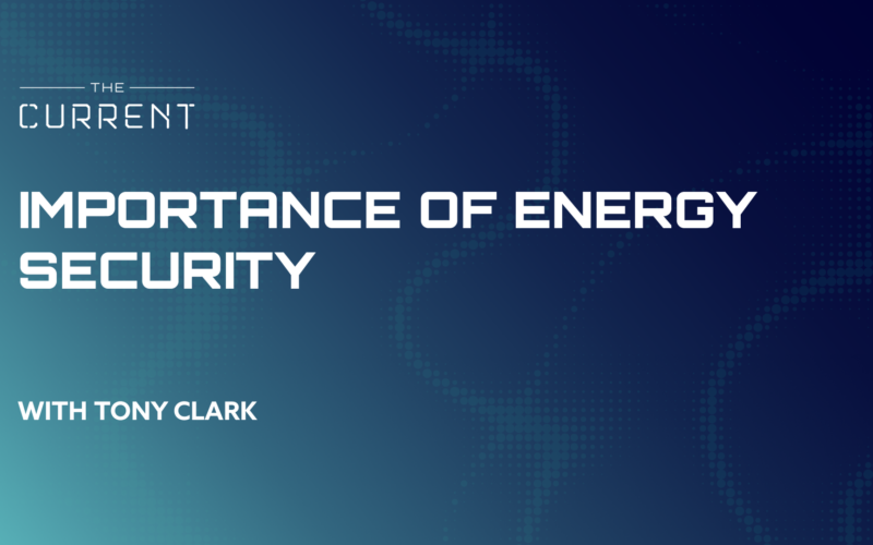 Importance of Energy Security with Tony Clark