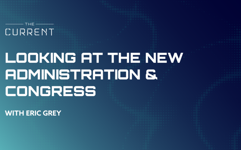 Looking at the New Administration & Congress with Eric Grey
